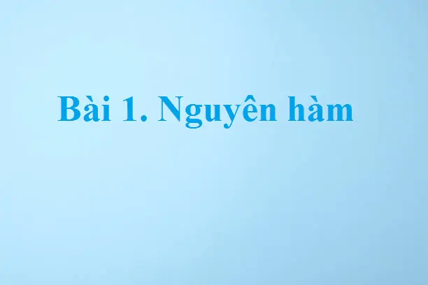 Bài 1. Nguyên hàm