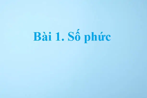 Bài 1. Số phức