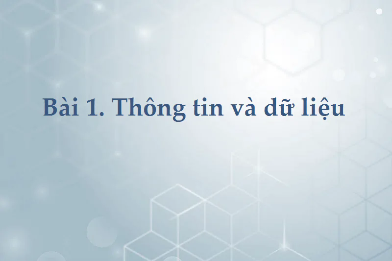 Bài 1: Thông tin và dữ liệu
