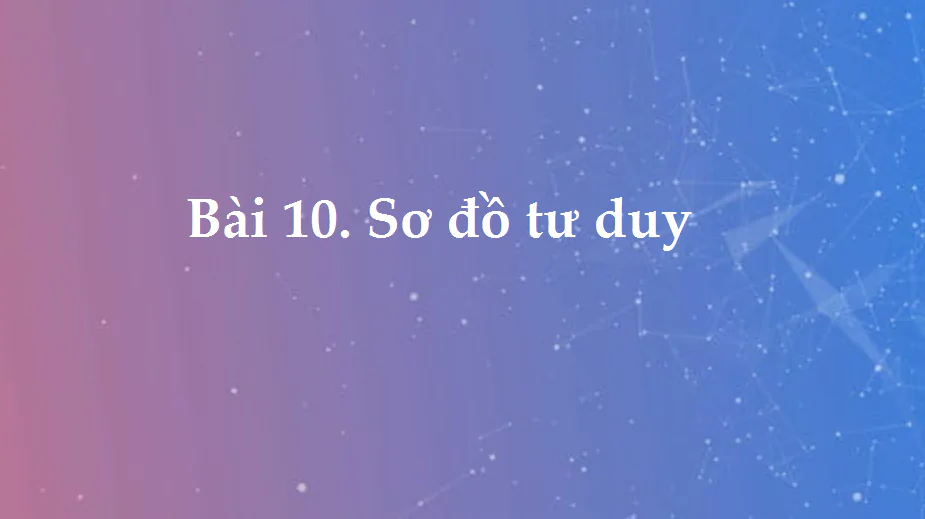 Bài 10: Sơ đồ tư duy
