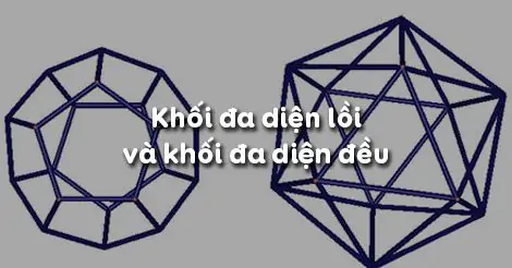 Bài 2. Khối đa diện lồi và khối đa diện đều