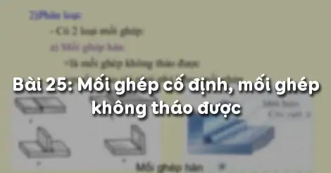 Bài 25. MỐI GHÉP CỐ ĐỊNH MỐI GHÉP KHÔNG THÁO ĐƯỢC