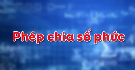 Bài 3. Phép chia số phức