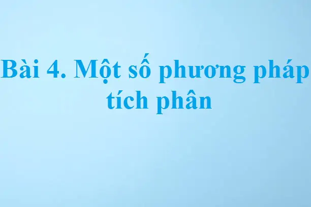 Bài 4. Một số phương pháp tích phân