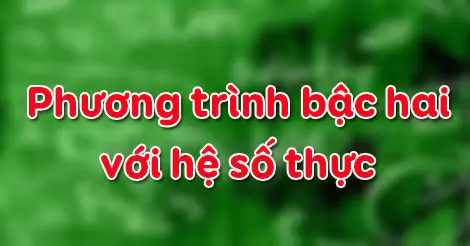 Bài 4. Phương trình bậc hai với hệ số thực