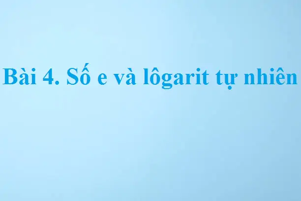 Bài 4. Số e và lôgarit tự nhiên