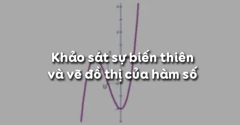 Bài 5. Khảo sát sự biến thiên và vẽ đồ thị của hàm số