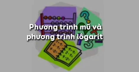 Bài 5. Phương trình mũ và phương trình lôgarit