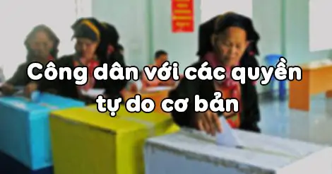 Bài 6: Công dân với các quyền tự do cơ bản
