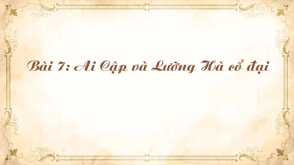Bài 7: Ai Cập và Lưỡng Hà cổ đại