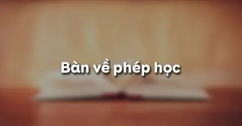 BÀN LUẬN VỀ PHÉP HỌC