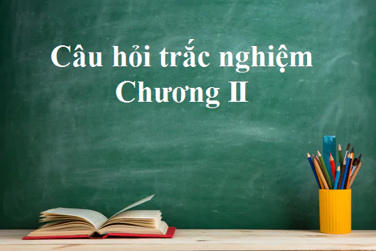 Câu hỏi trắc nghiệm chương II