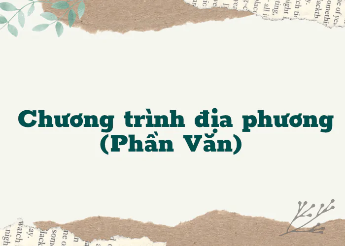 CHƯƠNG TRÌNH ĐỊA PHƯƠNG (phần Văn)