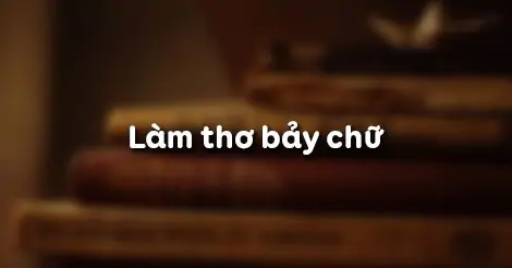HOẠT ĐỘNG NGỮ VĂN: LÀM THƠ BẢY CHỮ