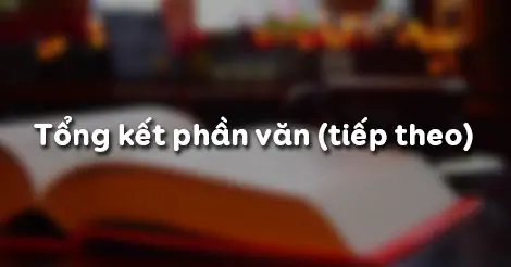 TỔNG KẾT PHẦN VĂN (tiếp theo)
