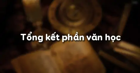 TỔNG KẾT PHẦN VĂN