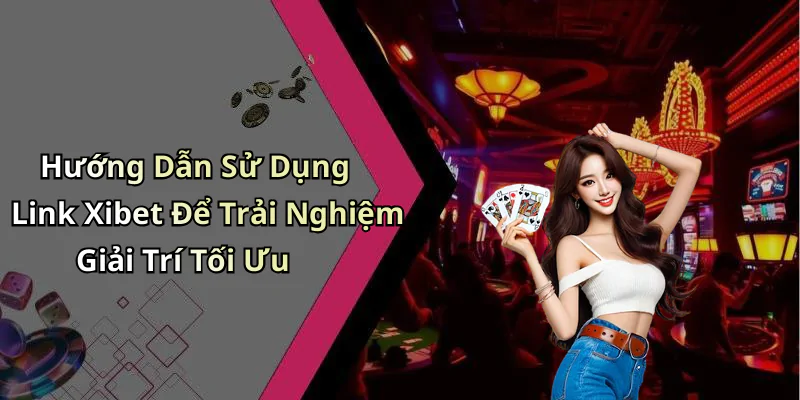 hinh-anh-link-xibet-kham-pha-the-gioi-giai-tri-dinh-cao-ngay-hom-nay-622-1