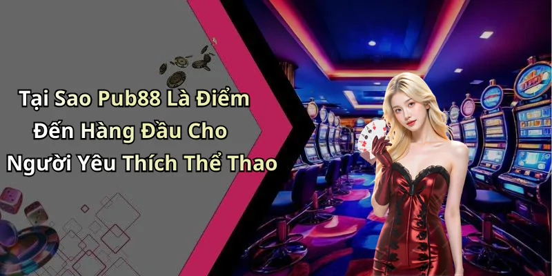 hinh-anh-the-thao-pub88-trai-nghiem-giai-tri-truc-tuyen-dinh-cao-626-0