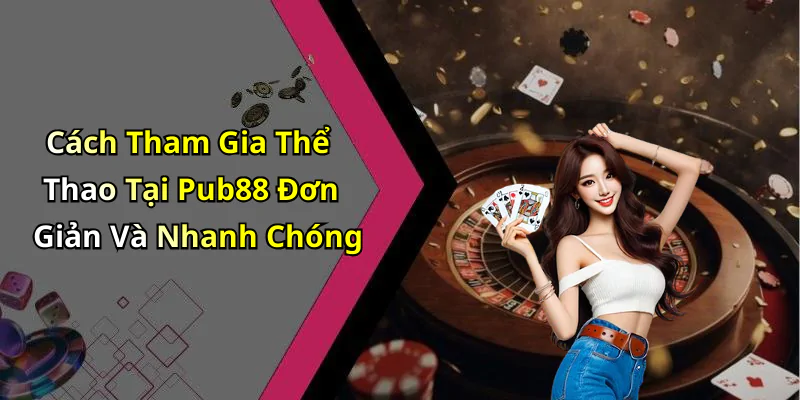 hinh-anh-the-thao-pub88-trai-nghiem-giai-tri-truc-tuyen-dinh-cao-626-2