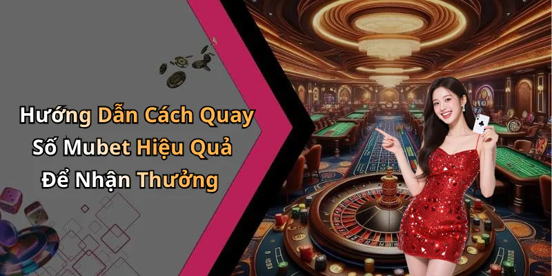 hinh-anh-quay-so-mubet-trai-nghiem-giai-tri-dinh-cao-chi-trong-tam-tay-650-0