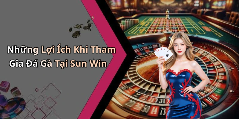 hinh-anh-da-ga-sun-win-trai-nghiem-giai-tri-truc-tuyen-hap-dan-moi-ngay-674-1