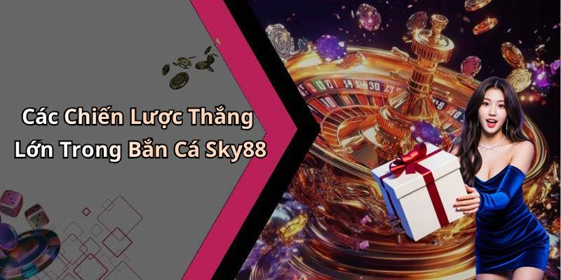 hinh-anh-ban-ca-sky88-trai-nghiem-giai-tri-dinh-cao-voi-nhung-phan-thuong-hap-dan-794-2