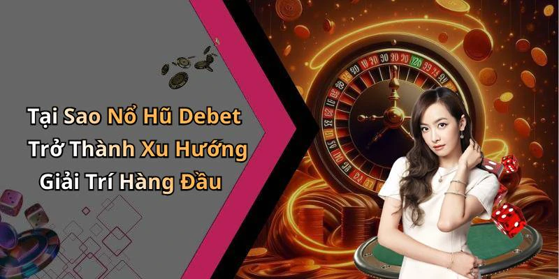 hinh-anh-no-hu-debet-kham-pha-the-gioi-giai-tri-dinh-cao-ngay-hom-nay-798-2