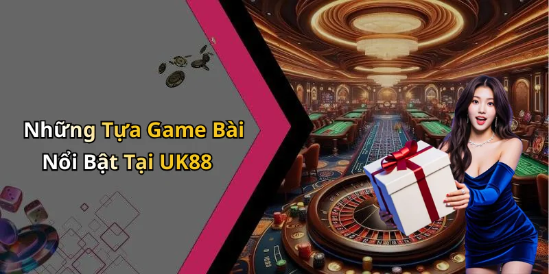 hinh-anh-game-bai-uk88-trai-nghiem-giai-tri-dinh-cao-voi-nhieu-the-loai-hap-dan-613-1