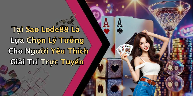 hinh-anh-lode88-kham-pha-the-gioi-giai-tri-day-mau-sac-va-hap-dan-609-2